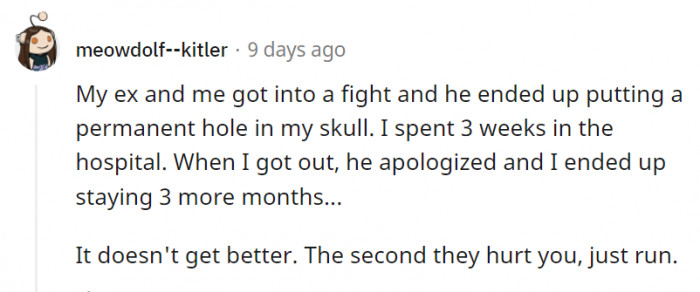 12. Don't wait for the second time they put you in the hospital to leave the relationship.