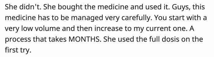 Instead, she bought the medicine on her own without knowledge of how to start the dosages of the medication.