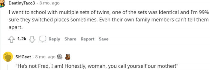 Lol... The second reply is what I'll always tell my mom