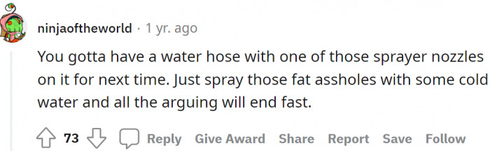 A water hose can help next time the same thing happens.