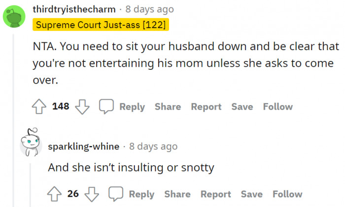 She should tell her husband that unless his mom asks to come over, she's not entertaining her.