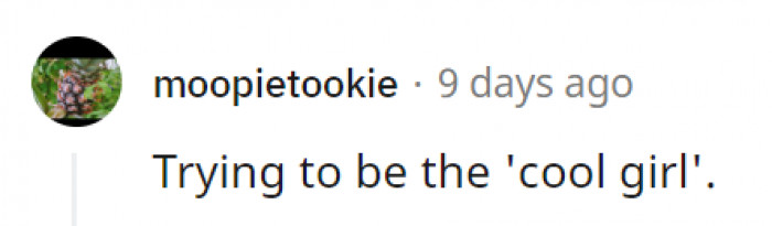13. The cool girl speech from the movie *Gone Girl* perfectly sums this up.