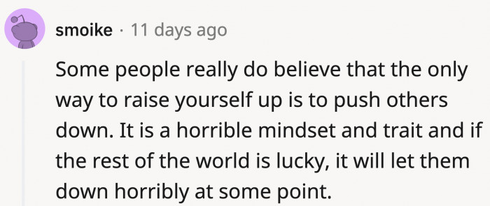 They might have been sailing through life thinking that trait is foolproof until it comes back to bite them.