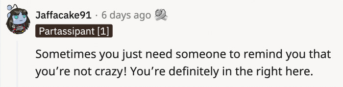 OP is encouraged to believe that he was right and shouldn't be blamed.