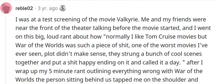 24. Tom Cruise was staring at me while I was badmouthing him.