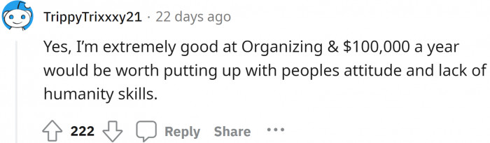 $100K is more than enough to put up with people's attitudes because at the end of the day, we'll be making more money than them.