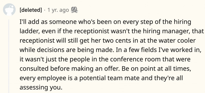 There are companies that consider the opinions of their employees beyond the hiring team because they’ll be the ones working closely with the new hire.