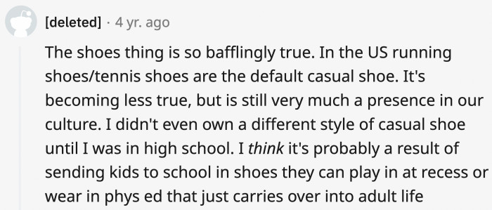 It could possibly be a result of the American educational system. Also, they're comfortable!