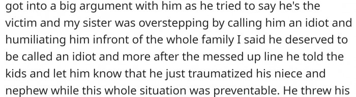 And he was offended because the OP's sister called him an idiot. It's clear that he was the victim here… Poor man...