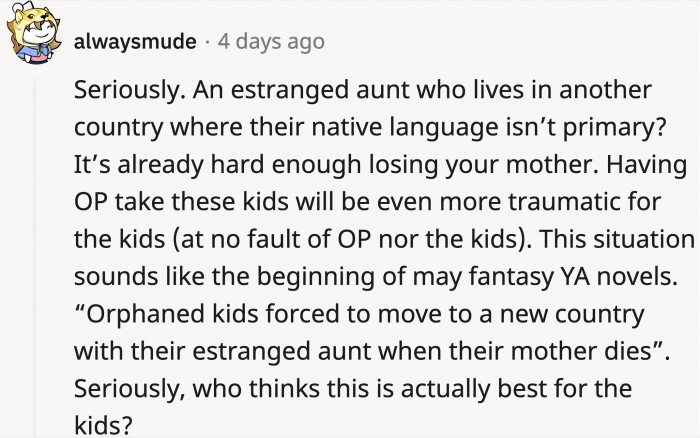 It wouldn't be in the best interest of the children to uproot their entire lives when they have just recently lost their mother.