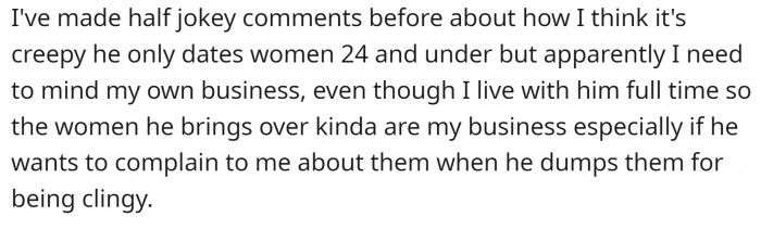She told him that she thinks it is creepy. His answer was that she should mind her own business.