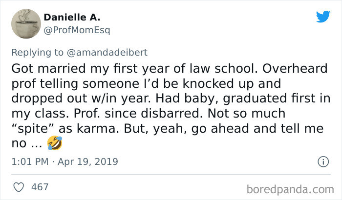 20. Don't ever tell a determined woman that she can't do it because she will!