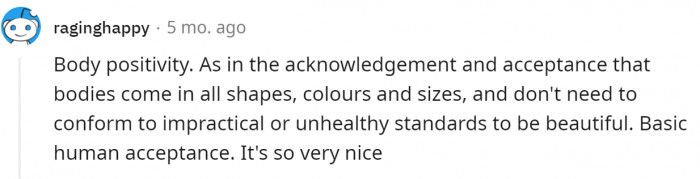 16. They accept the fact that bodies come in all shapes and sizes
