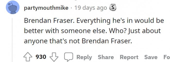 First one on our list: Brendan Fraser.