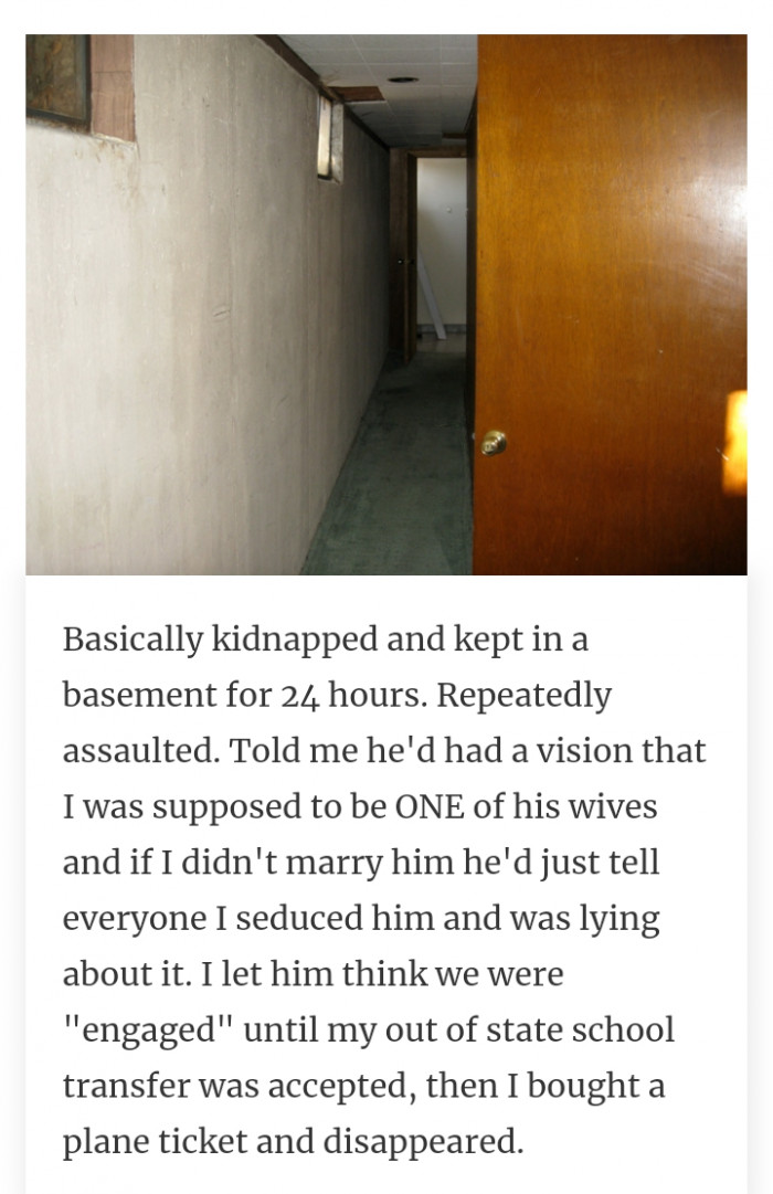 11. Kidnapped and assaulted, but got a chance to escape.