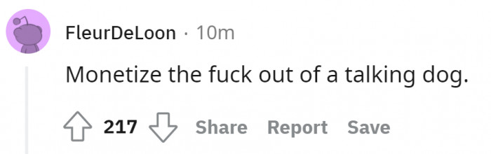 22. But if a lot of people already have a talking dog, why would they spend money to hear another one that's not theirs?
