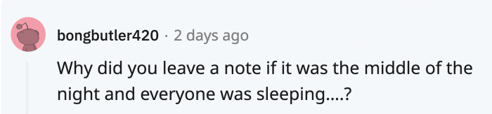 The answer is yes, he did pick up the pipe, and people sometimes wake up to go to the bathroom and might wonder where he was.