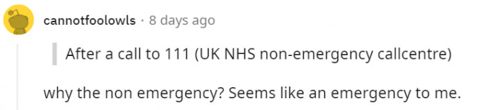 It's considered an emergency only if OP couldn't walk, talk, or breathe. He was right to call 111.