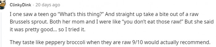 18. So Brussels Sprouts Taste Like Peppery Broccoli?