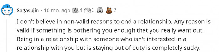 1. Any reason is valid. Why would you stay in a relationship you don't want to be in?