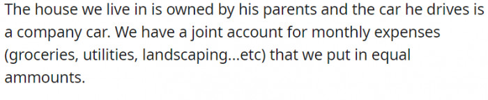The house they live in is owned by his parents.