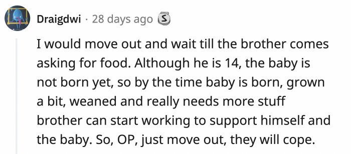 They think that OP should let her brother start trying to support himself without her living at home.