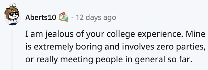 There were people who were jealous of the stories of other Redditors about their college experiences