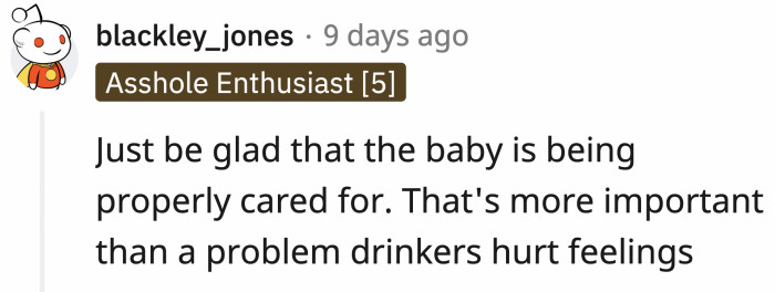 The drunk mother's feelings are not above the welfare of her child.