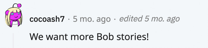 The story of OP has amused Redditors, and they would love to hear more encounters with him