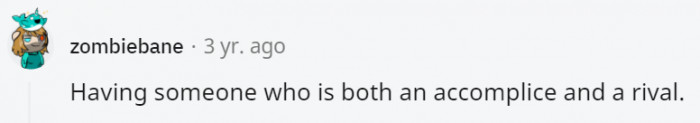 5. They're both your best partner and worst enemy