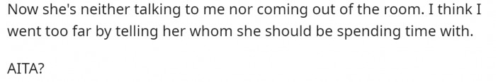 Now she is angry, won't talk to him, and has locked herself in her room. The OP wants to know if what he did was wrong.