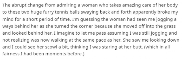 2. For a moment, the lady thought the Redditor was staring at her butt while jogging behind her (which, in all fairness, he had been moments before), but little did she know that it was something else that she would never have expected.