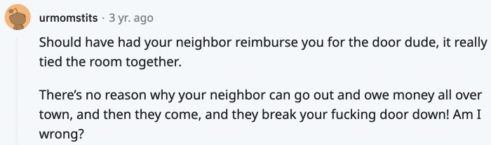 Yeah, the neighbor should have paid for the damages, but his ego was too bruised after what OP said