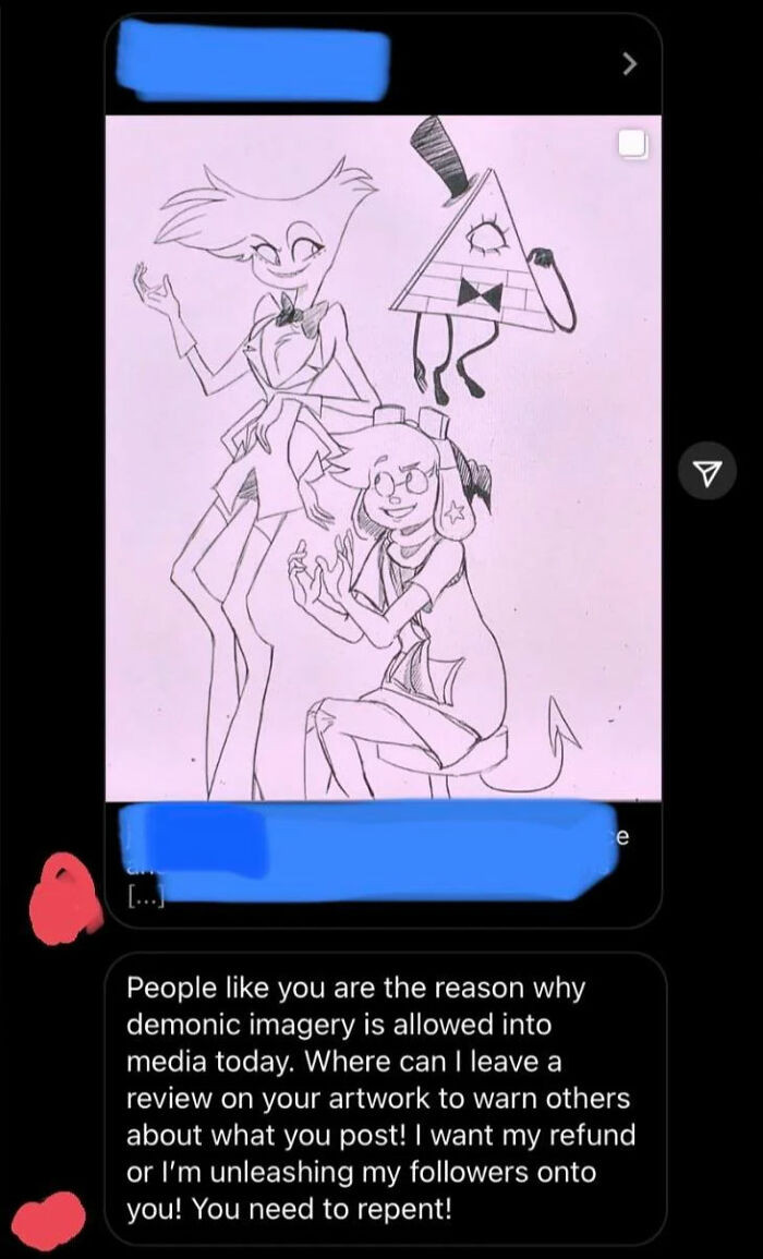 Tell me where I can leave a scathing review of your work! Give me my money, or I will tell my 300+ followers to abuse you!