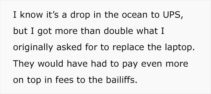 She was able to get double the price of the MacBook. UPS is also paying for the bailiff fees.