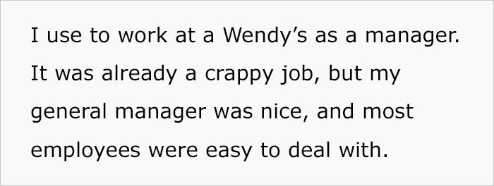 OP used to work at Wendy's as a manager. He didn't like the job, but he did like the crew there.