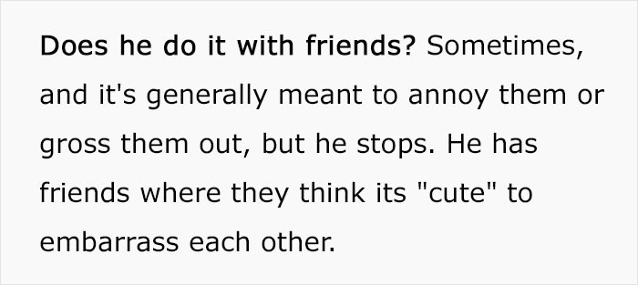 He sometimes does it with friends, but not like he does with her.