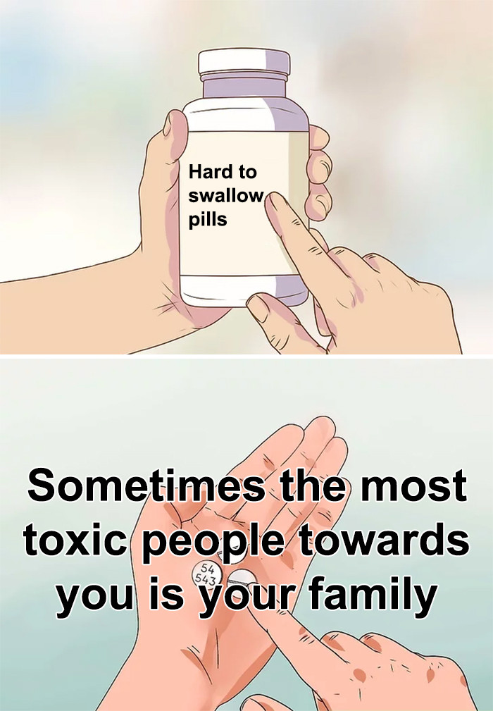 4. Yes, a family can be toxic, and it hurts so much. Your family should be your support and safe haven.
