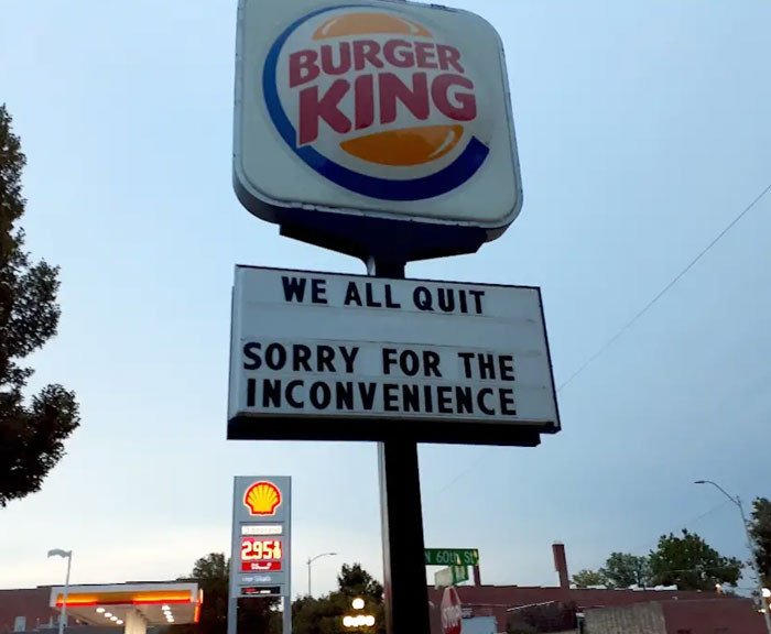 No one left. At a Burger King in Nebraska, everybody has quit their jobs.