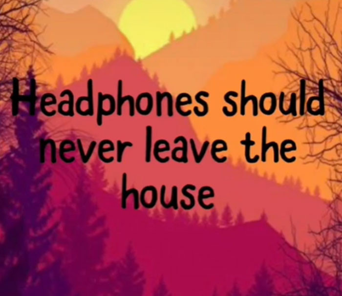 Make sure you can hear your surroundings.