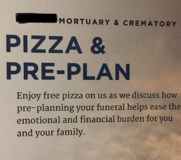 38. The hardest choice you will have to make is between ketchup and mayonnaise on your pizza...