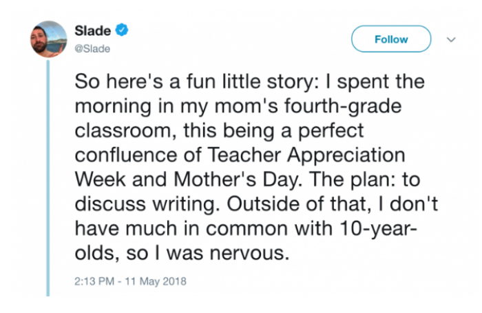 Slade was asked by his mother to speak to her 4th-grade class about writing. He had no idea he would be discussing so much more than that.