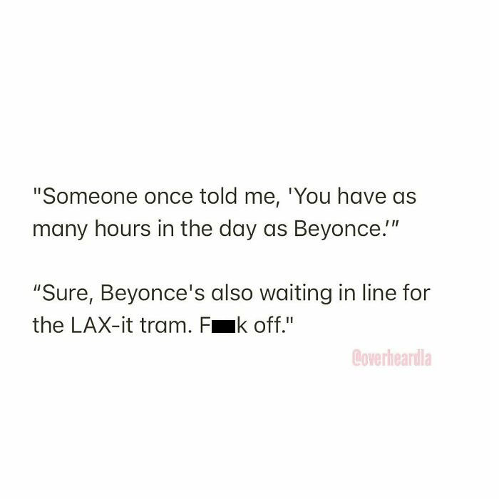 44. Sure, Beyonce is also waiting for her next paycheck