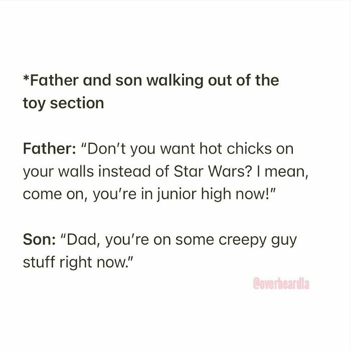 6. Hard pass on being taught how to objectify women by my own father, thanks