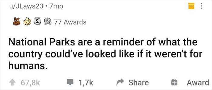 32. It’s basically a museum piece of the earth if it weren’t inhabited by humans