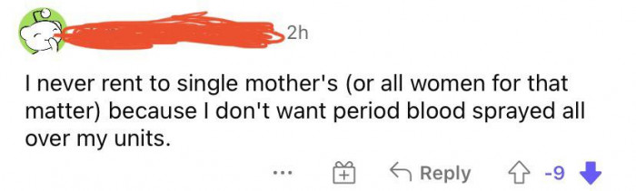 4. If you have blood sprayed all over the place, then you have a bigger issue on your hands than women's periods.