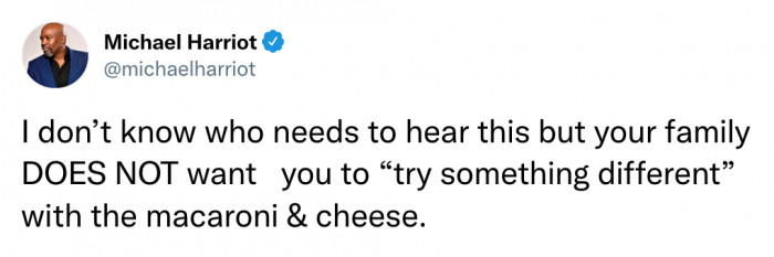 24. Do Not Ever Try Something Different with Mac and Cheese.