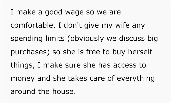 As someone who makes a good wage, the OP and his wife are comfortable. In addition, she's free to buy herself things without any stipulated spending limit.