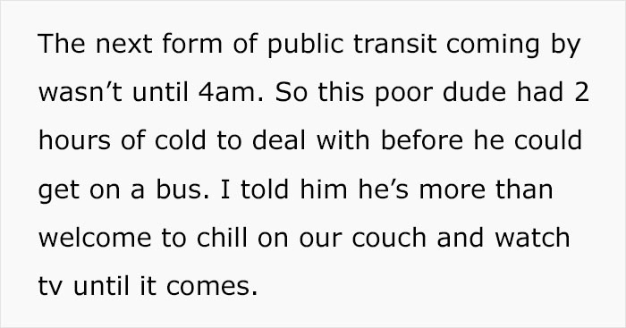 The next public transit was two hours away, and OP couldn't just send him out in the cold to wait. 