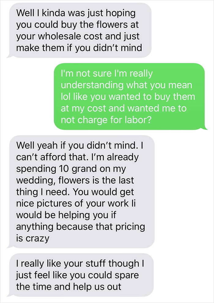 Before then requesting that the florist buy the flowers at wholesale, and then do all the work for free. Essentially meaning that she would get the entire thing for just the base price of flowers, making the florist $0